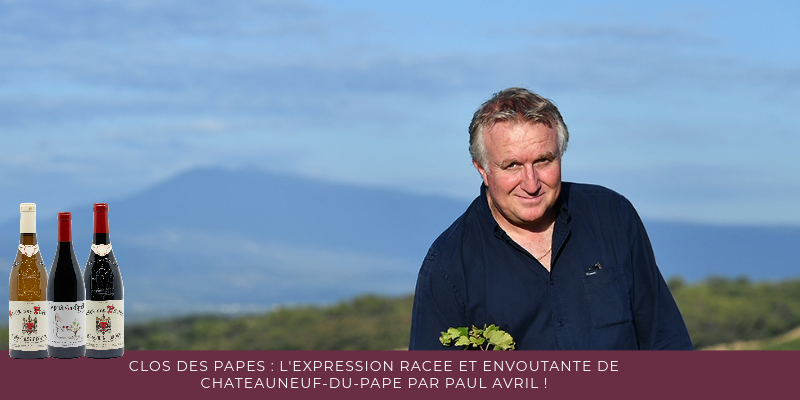 Clos des Papes : l'expression rac&eacute;e et envo&ucirc;tante de Ch&acirc;teauneuf-du-Pape par Paul Avril !